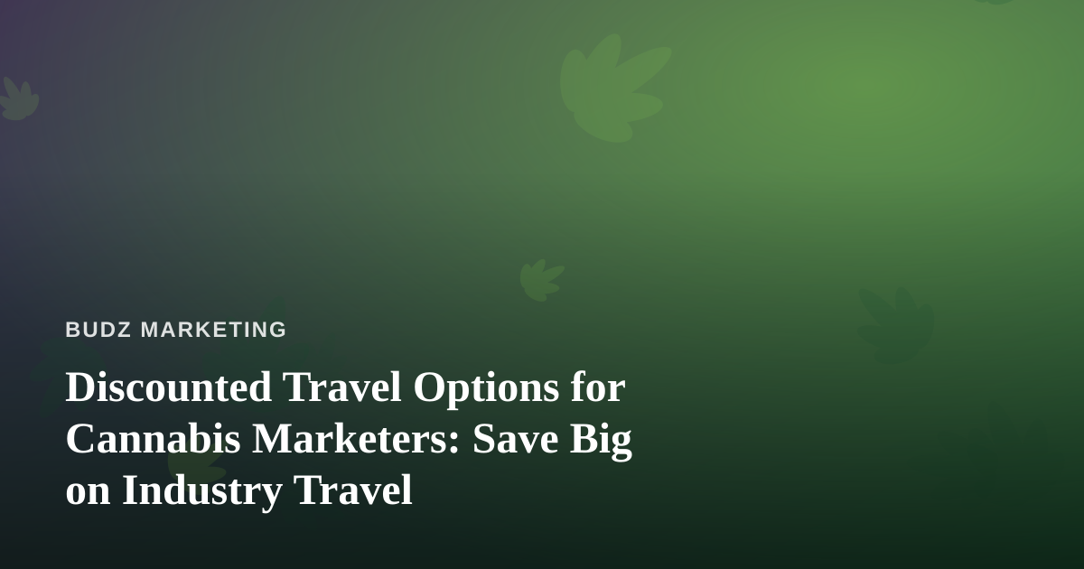 Discounted Travel Options for Cannabis Marketers: Save Big on Industry Travel