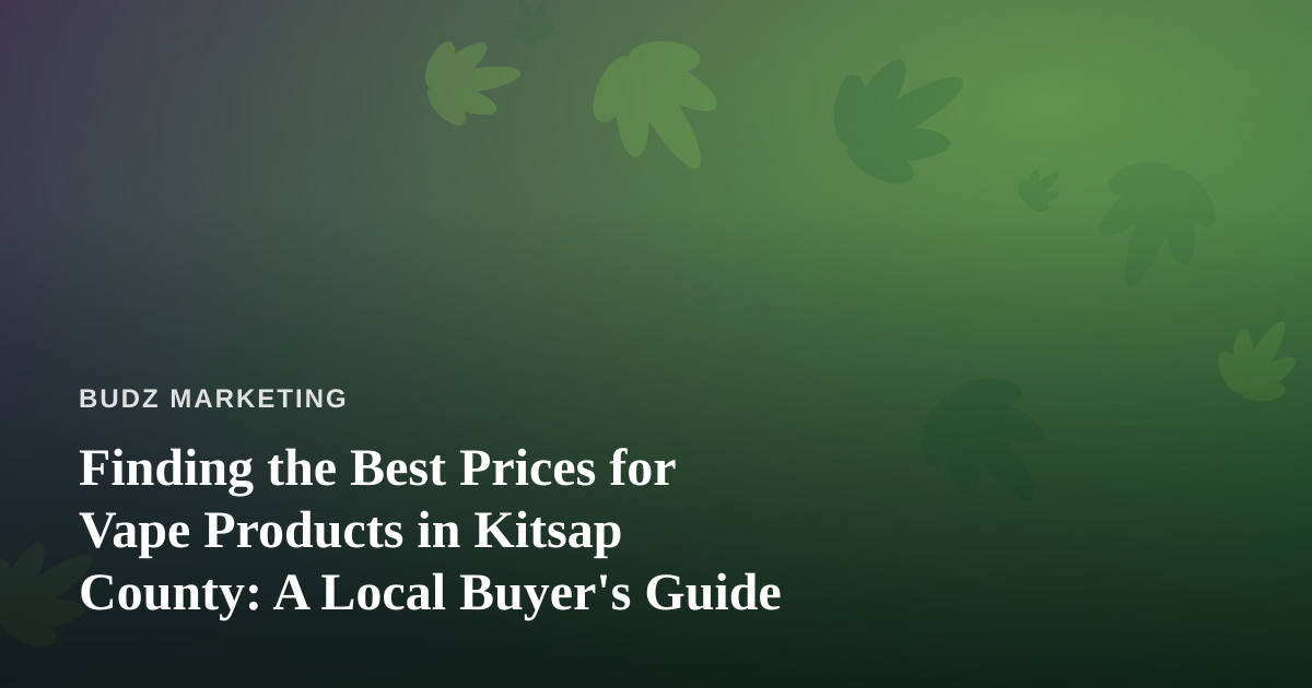 Finding the Best Prices for Vape Products in Kitsap County: A Local Buyer’s Guide