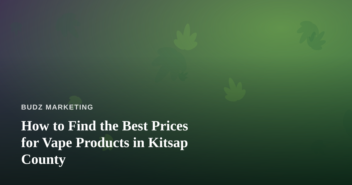 How to Find the Best Prices for Vape Products in Kitsap County