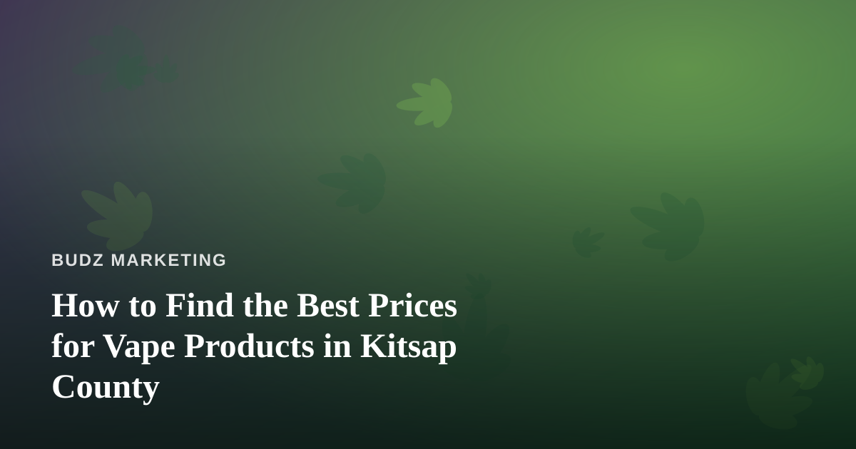 How to Find the Best Prices for Vape Products in Kitsap County