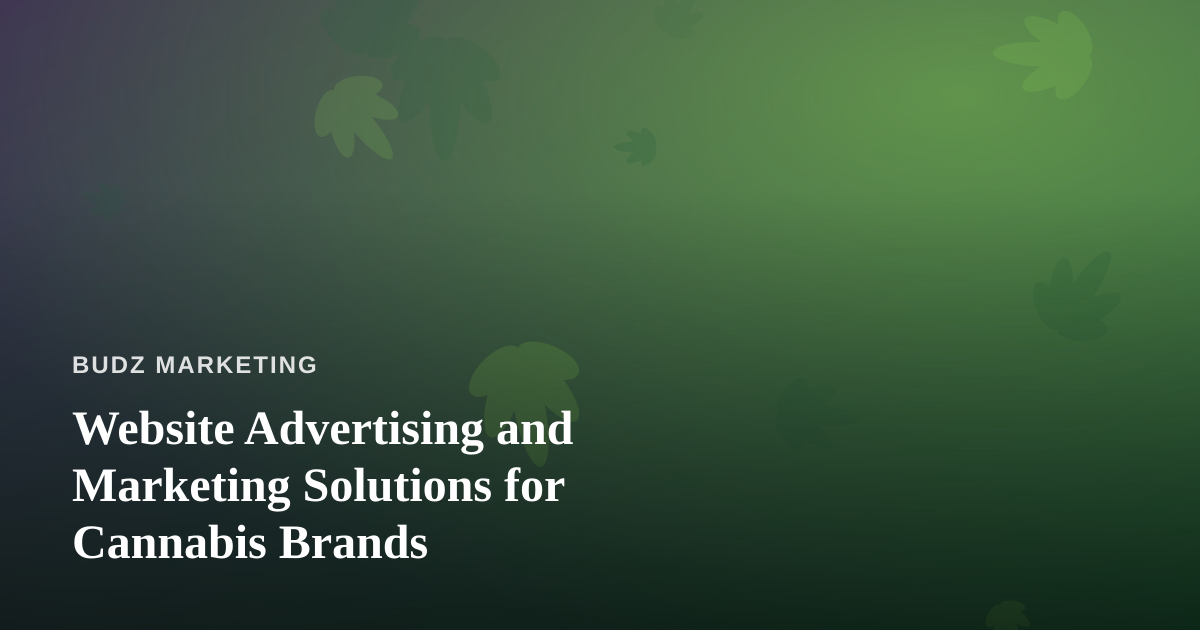 Website Advertising and Marketing Solutions for Cannabis Brands