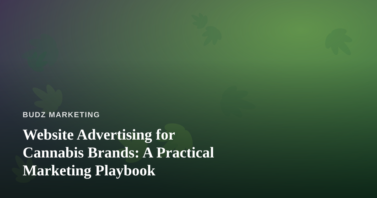 Website Advertising for Cannabis Brands: A Practical Marketing Playbook