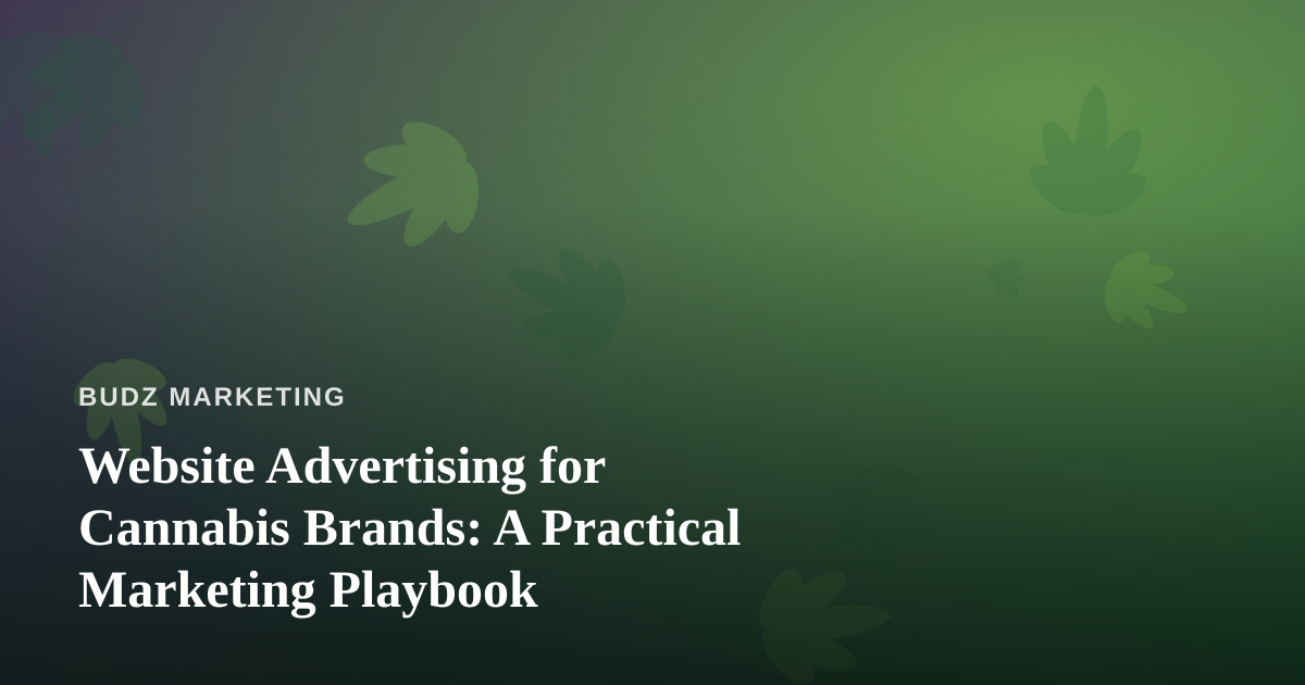 Website Advertising for Cannabis Brands: A Practical Marketing Playbook