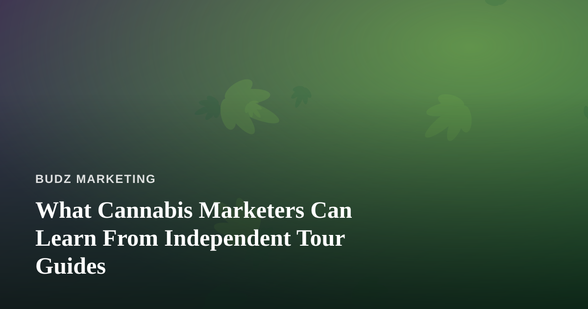 What Cannabis Marketers Can Learn From Independent Tour Guides