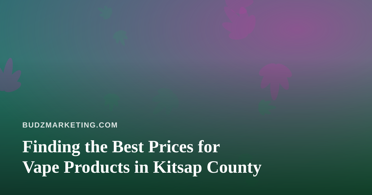 Finding the Best Prices for Vape Products in Kitsap County