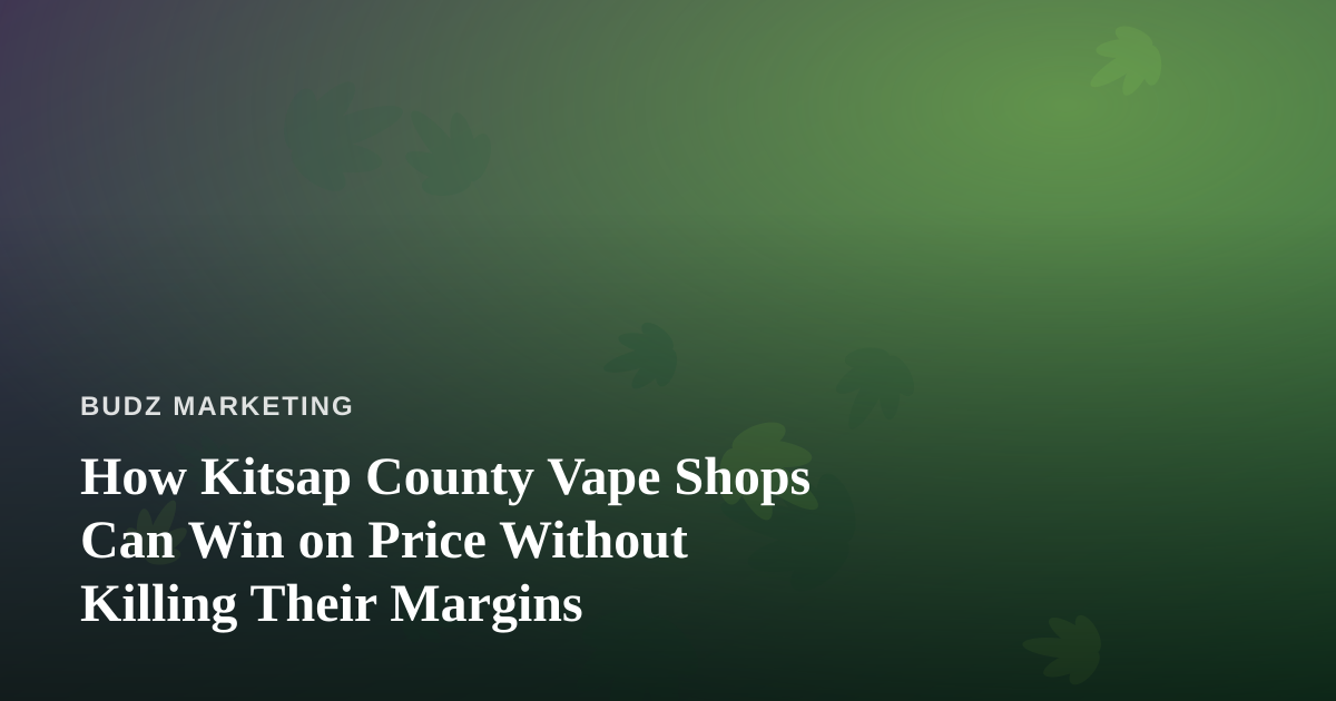 How Kitsap County Vape Shops Can Win on Price Without Killing Their Margins