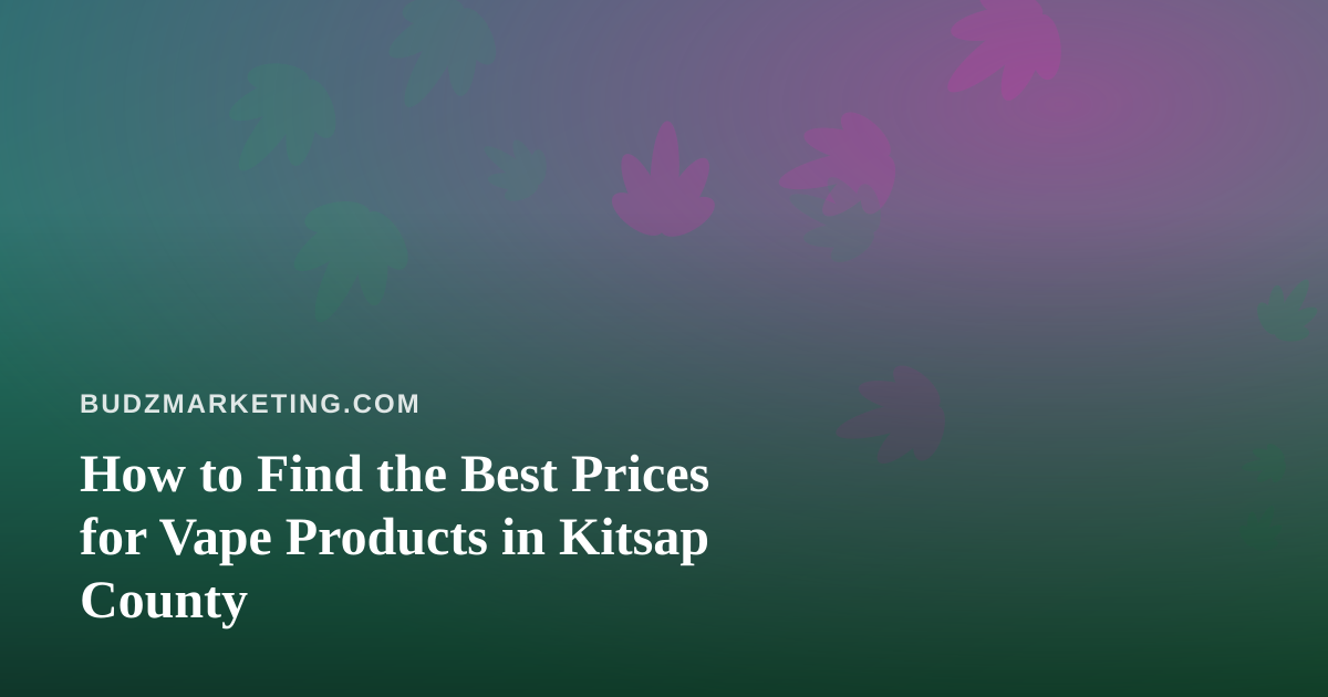 How to Find the Best Prices for Vape Products in Kitsap County