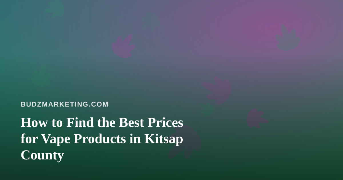 How to Find the Best Prices for Vape Products in Kitsap County