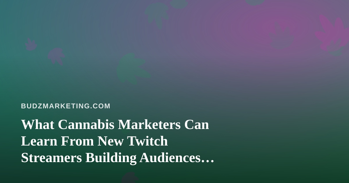 What Cannabis Marketers Can Learn From New Twitch Streamers Building Audiences Around Arc Raiders and Wardogs