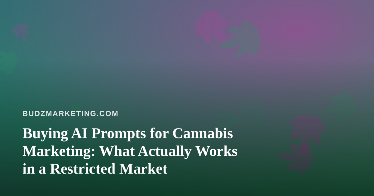 Buying AI Prompts for Cannabis Marketing: What Actually Works in a Restricted Market