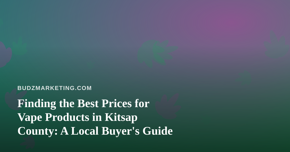 Finding the Best Prices for Vape Products in Kitsap County: A Local Buyer’s Guide